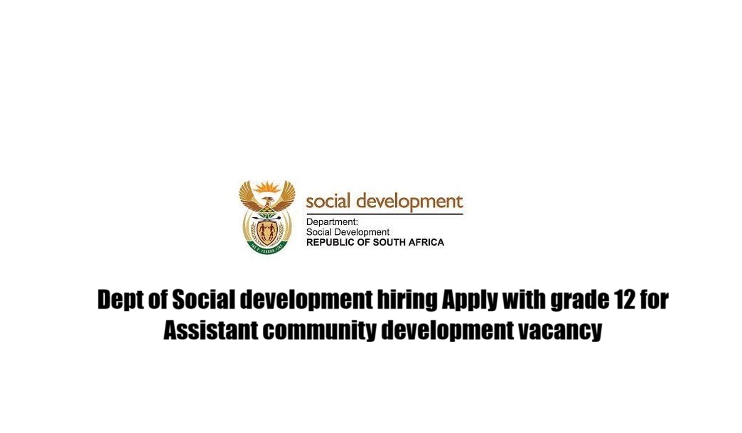 Dept of Social development hiring Apply with grade 12 for Assistant community development vacancy
